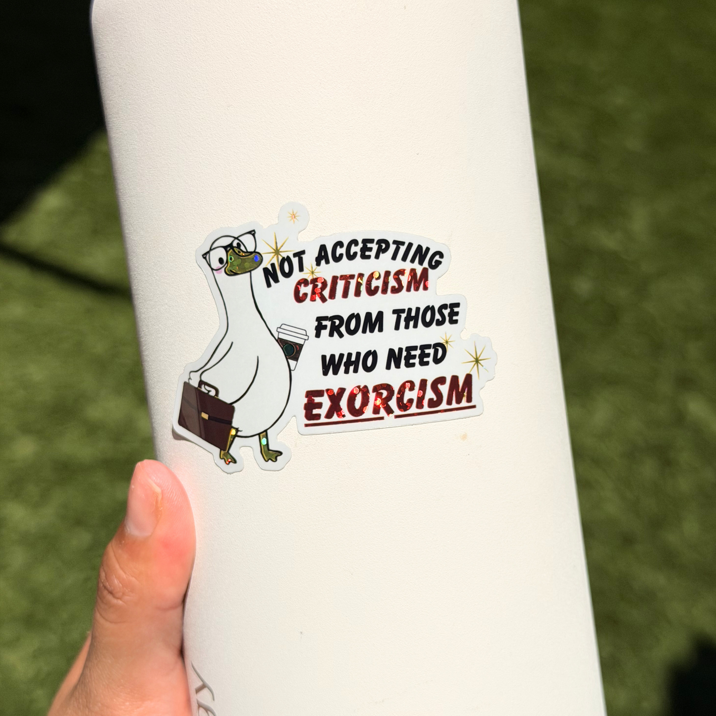 Not Accepting Criticism From Those Who Need Exorcisms Sticker