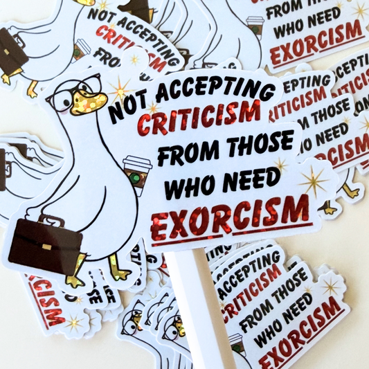 Not Accepting Criticism From Those Who Need Exorcisms Sticker