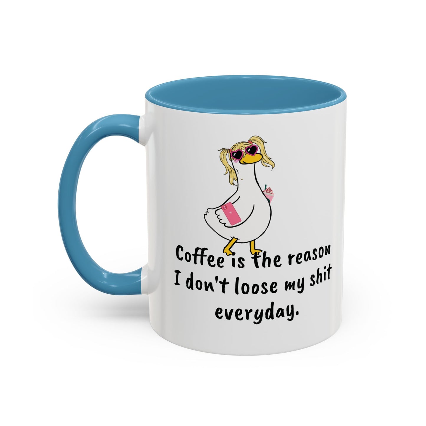 Coffee Is The Reason I don't loose my shit everyday (11/15oz)