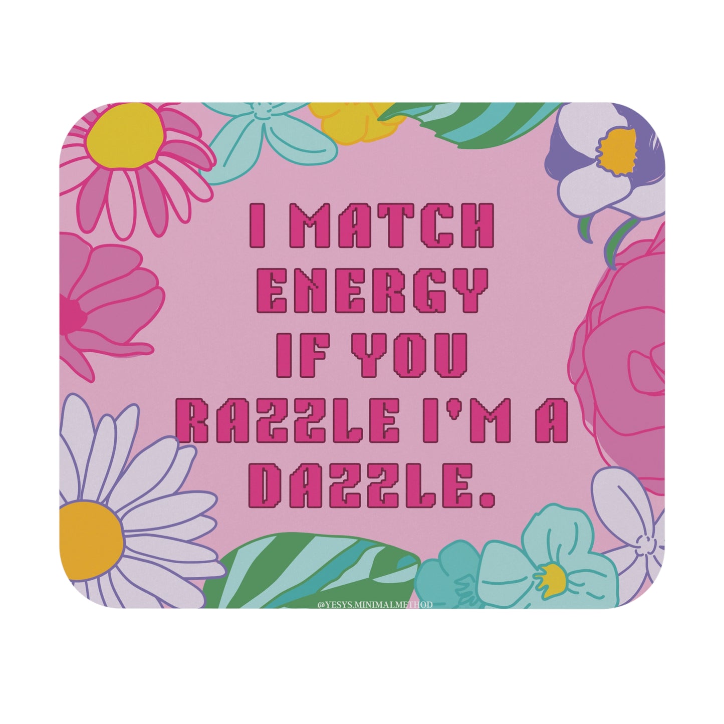 Mouse Pad — “I Match Energy If You Razzle I’m a Dazzle” Floral Retro Desk Mat