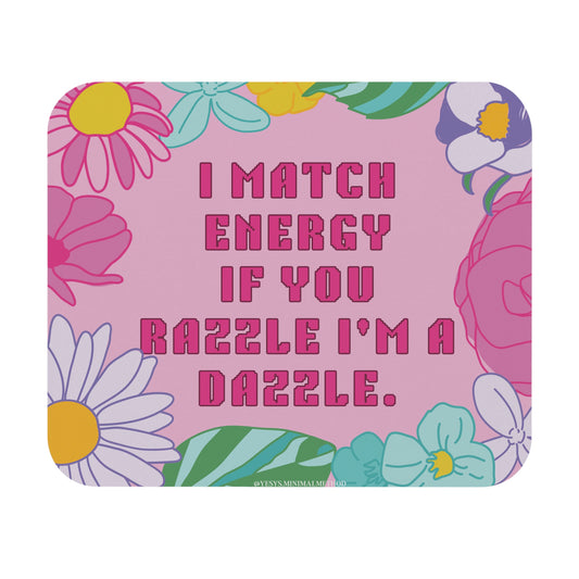 Mouse Pad — “I Match Energy If You Razzle I’m a Dazzle” Floral Retro Desk Mat