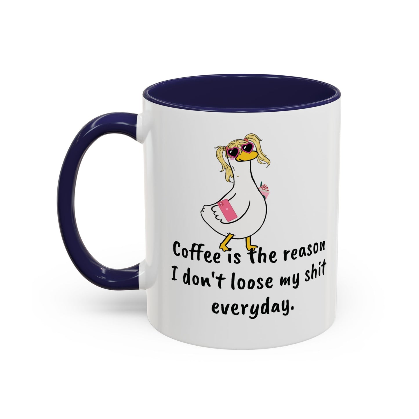 Coffee Is The Reason I don't loose my shit everyday (11/15oz)