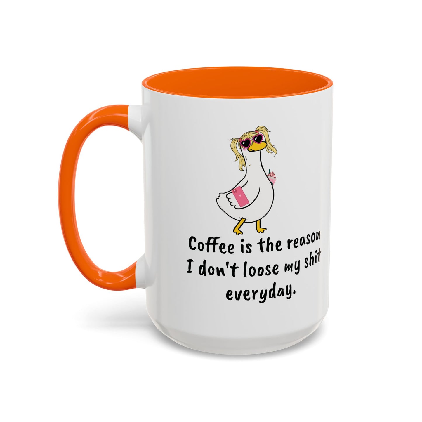 Coffee Is The Reason I don't loose my shit everyday (11/15oz)