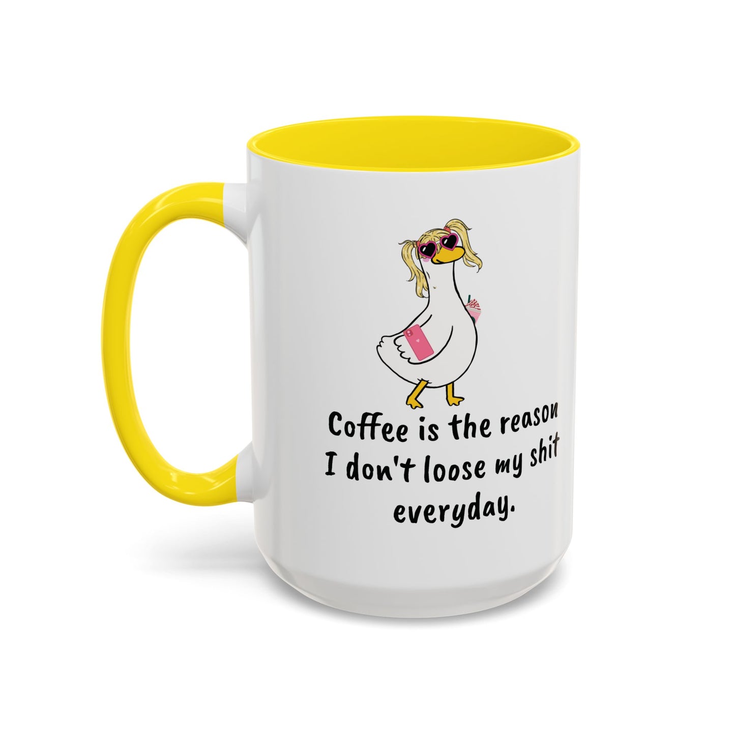 Coffee Is The Reason I don't loose my shit everyday (11/15oz)
